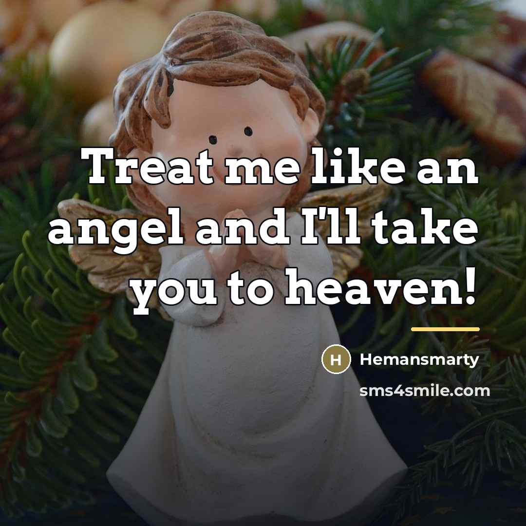 “Treat me like an angel and I'll take you to…” quote by Hemansmarty