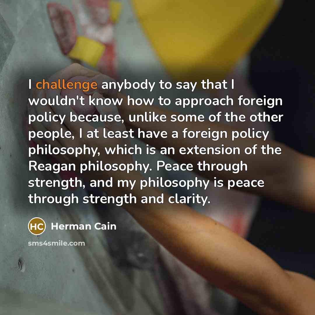 “I challenge anybody to say that I wouldn't know how…” quote by Herman Cain
