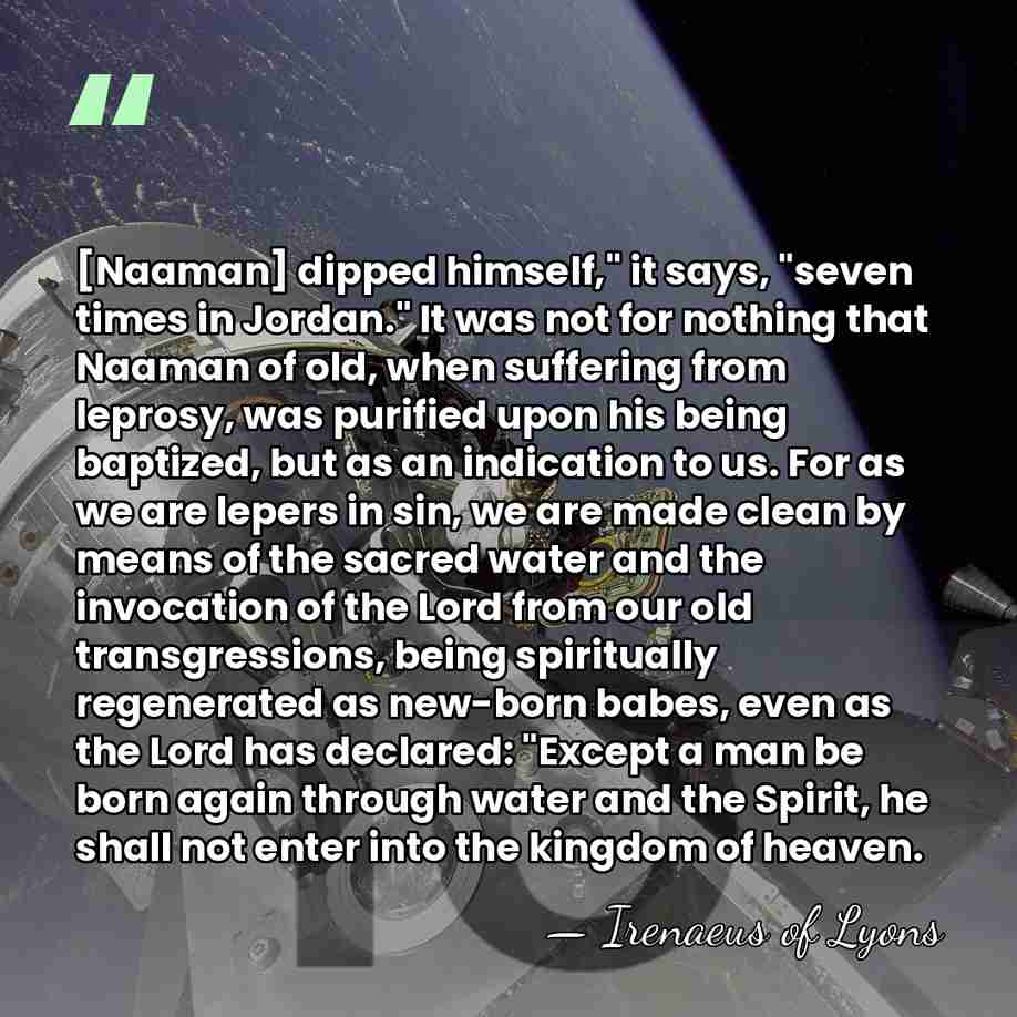 [Naaman] dipped himself," it says, "seven times in Jordan." It was not&hellip; - Irenaeus of Lyons