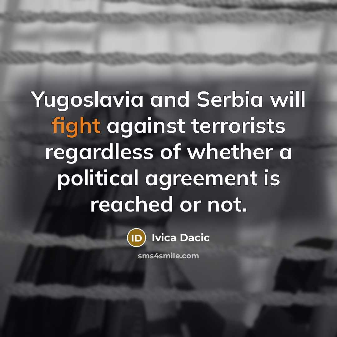 “Yugoslavia and Serbia will fight against terrorists regardless of whether…” quote by Ivica Dacic