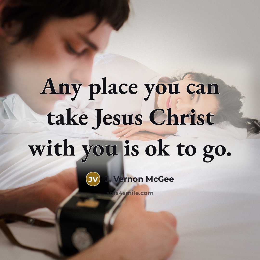 “Any place you can take Jesus Christ with you is…” quote by J. Vernon McGee
