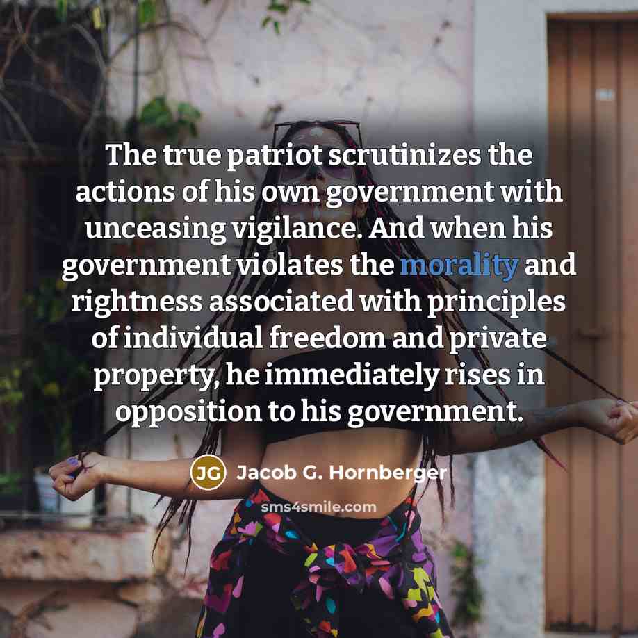 “The true patriot scrutinizes the actions of his own government…” quote by Jacob G. Hornberger