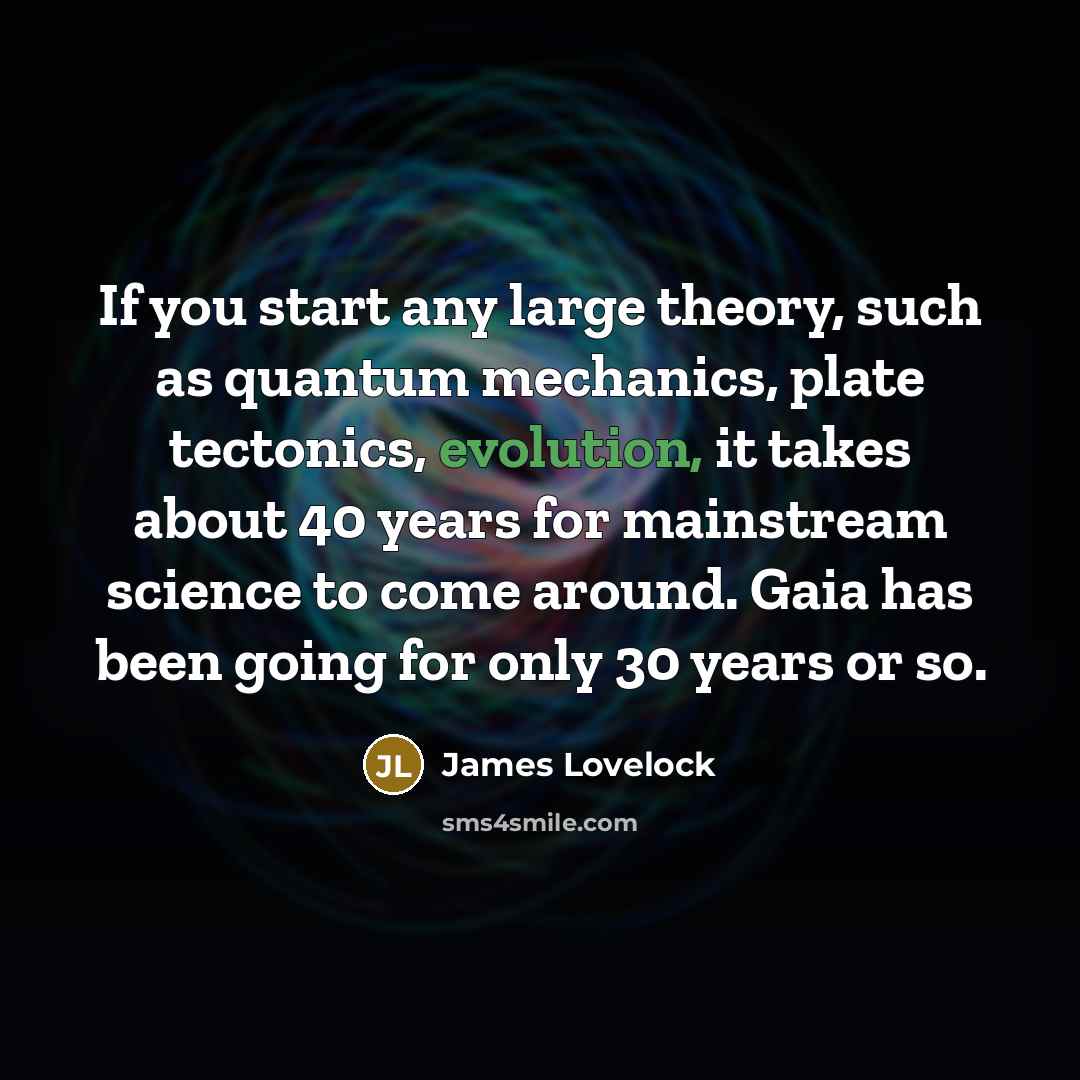 “If you start any large theory, such as quantum mechanics,…” quote by James Lovelock