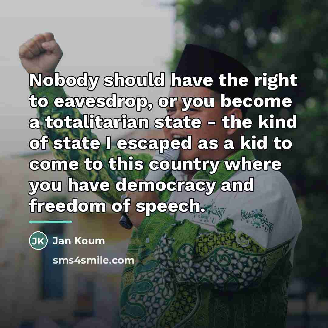“Nobody should have the right to eavesdrop, or you become…” quote by Jan Koum