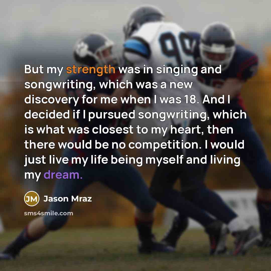“But my strength was in singing and songwriting, which was…” quote by Jason Mraz