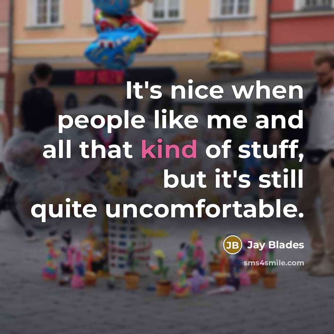 “It's nice when people like me and all that kind…” quote by Jay Blades