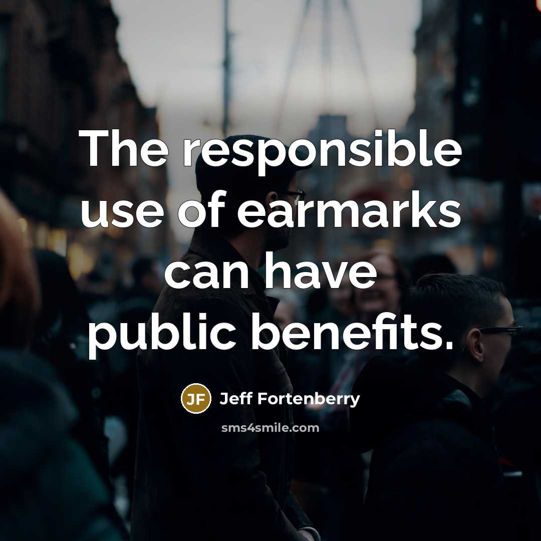 “The responsible use of earmarks can have public benefits.…” quote by Jeff Fortenberry