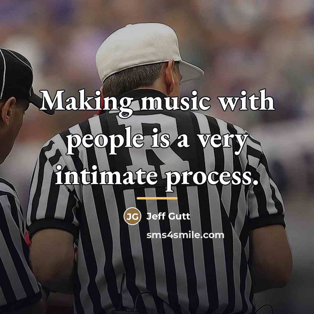 “Making music with people is a very intimate process.…” quote by Jeff Gutt
