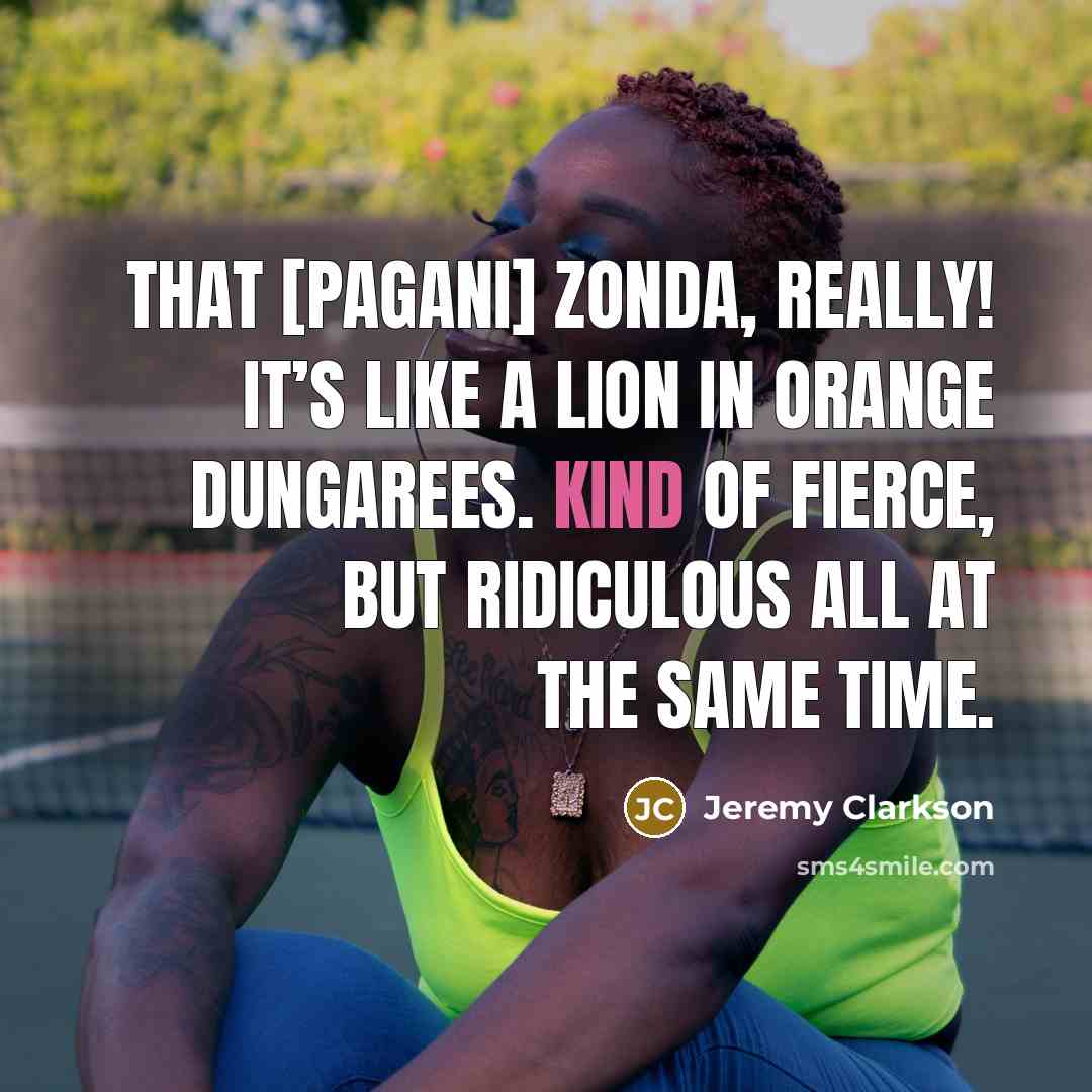 “That [Pagani] Zonda, really! It’s like a lion in orange…” quote by Jeremy Clarkson