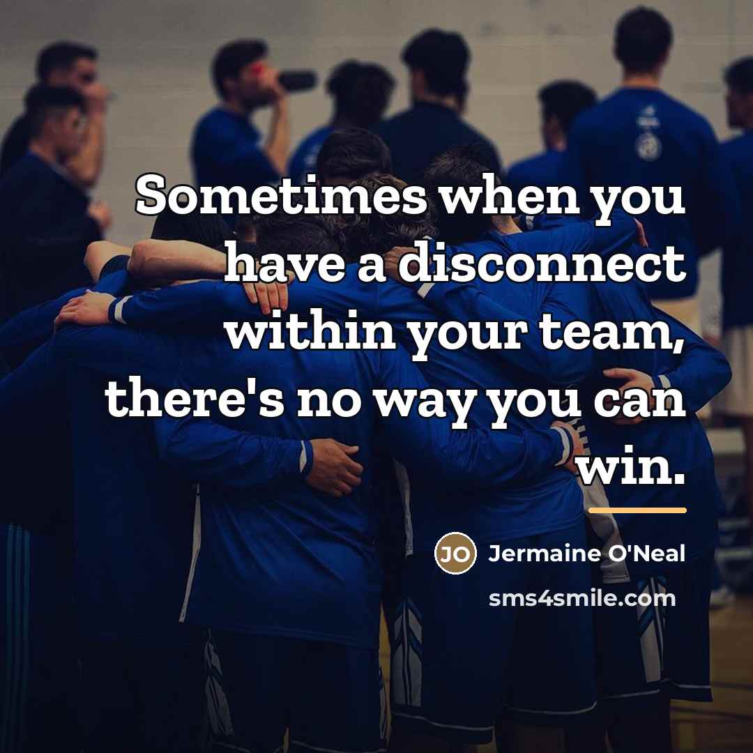 “Sometimes when you have a disconnect within your team, there's…” quote by Jermaine O'Neal