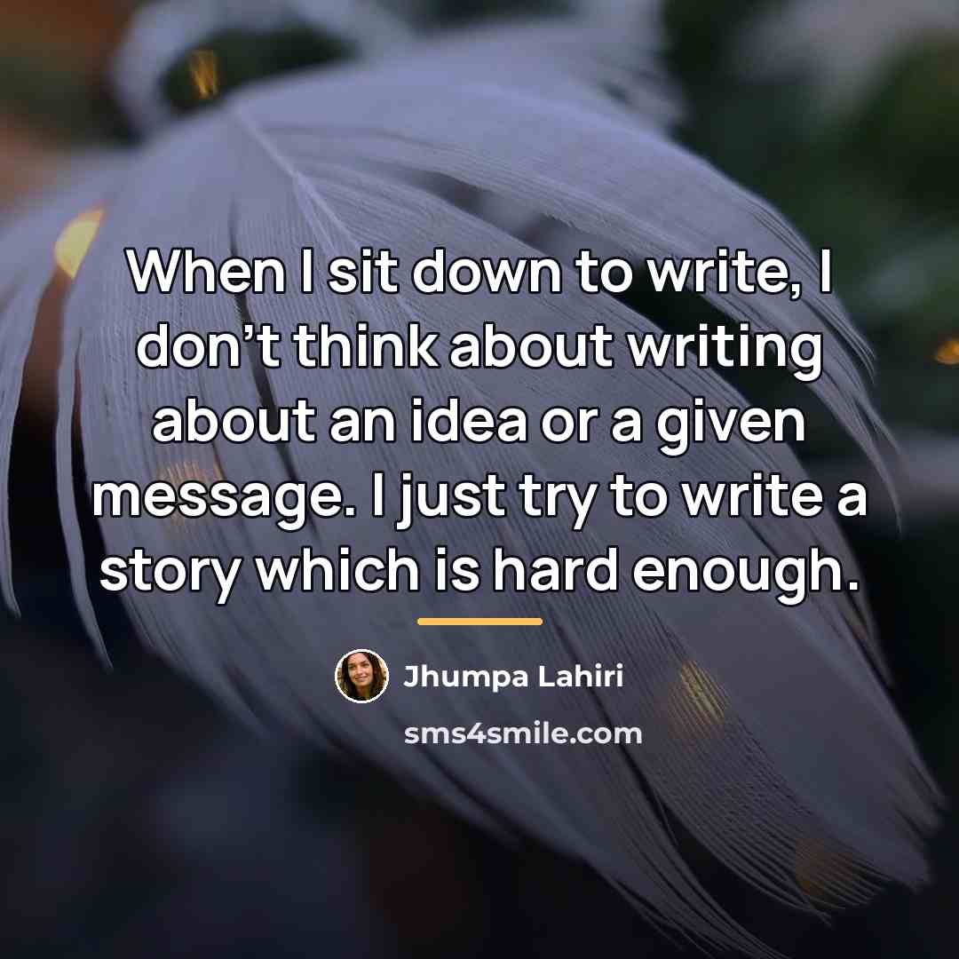“When I sit down to write, I don't think about…” quote by Jhumpa Lahiri