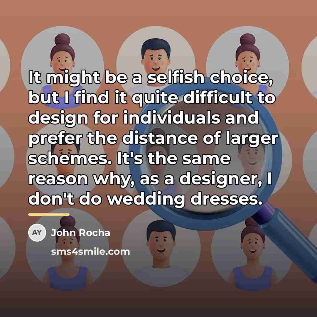 “It might be a selfish choice, but I find it…” quote by John Rocha