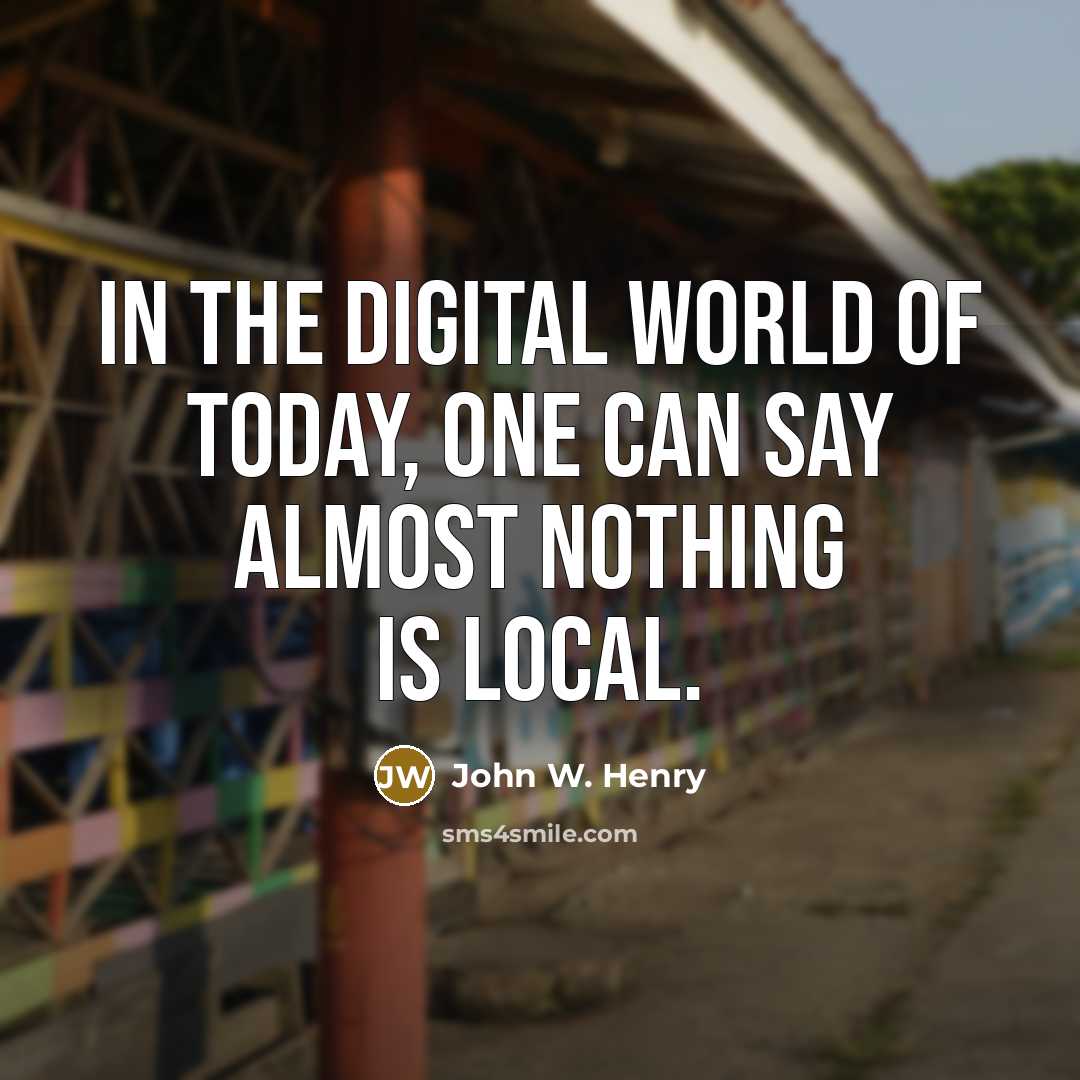 “In the digital world of today, one can say almost…” quote by John W. Henry