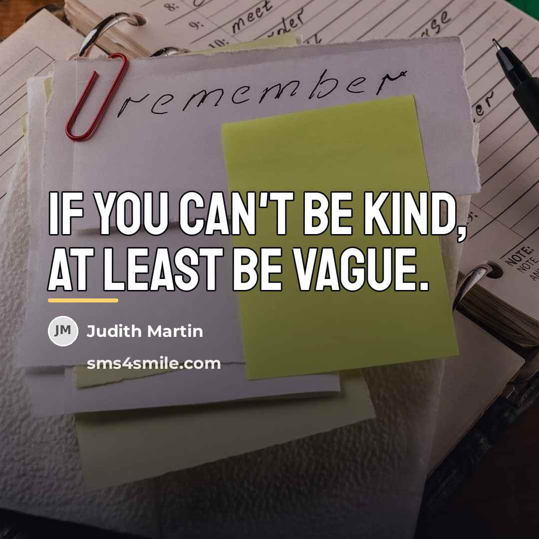 “If you can't be kind, at least be vague.…” quote by Judith Martin