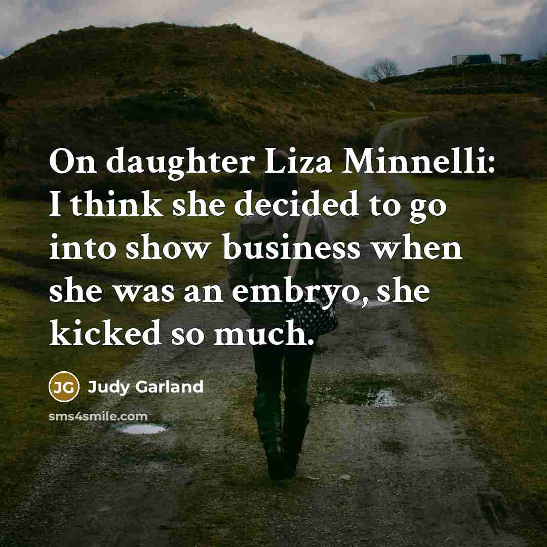 “On daughter Liza Minnelli: I think she decided to go…” quote by Judy Garland