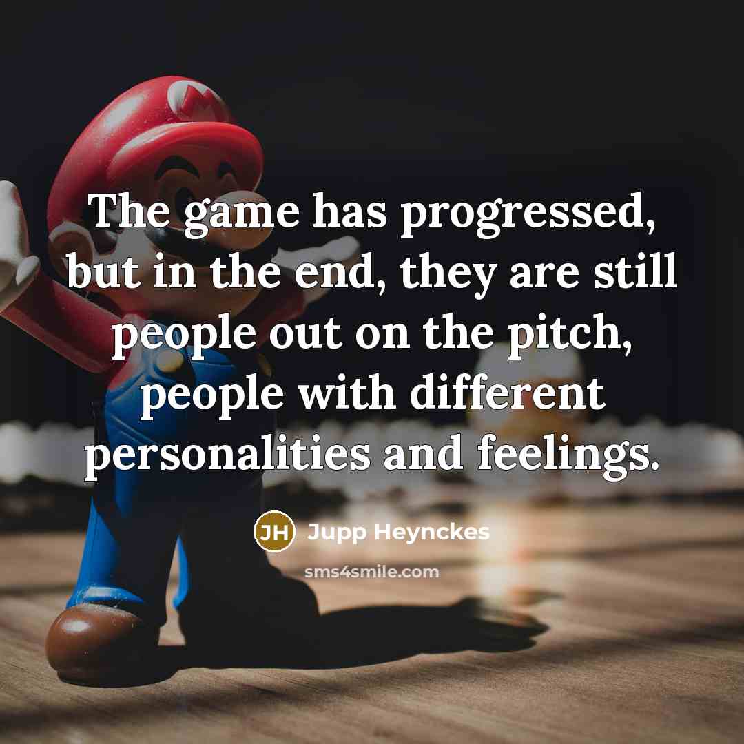 “The game has progressed, but in the end, they are…” quote by Jupp Heynckes