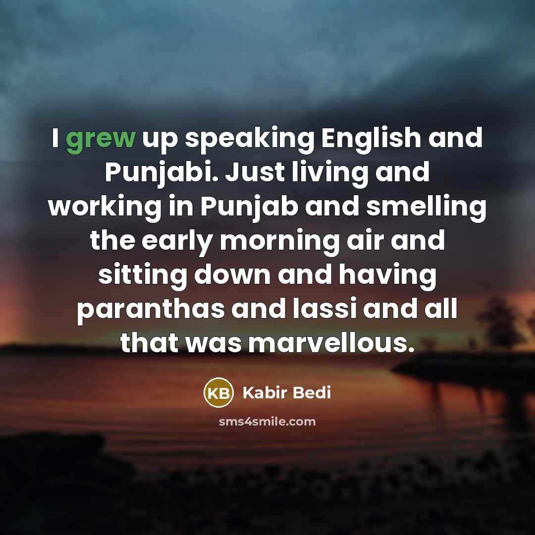 “I grew up speaking English and Punjabi. Just living and…” quote by Kabir Bedi