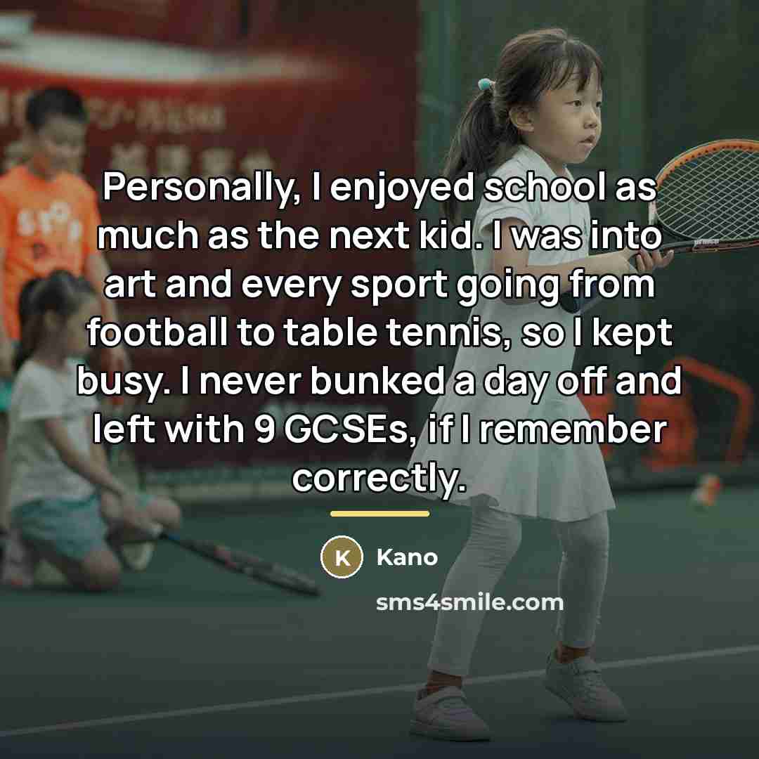 “Personally, I enjoyed school as much as the next kid.…” quote by Kano
