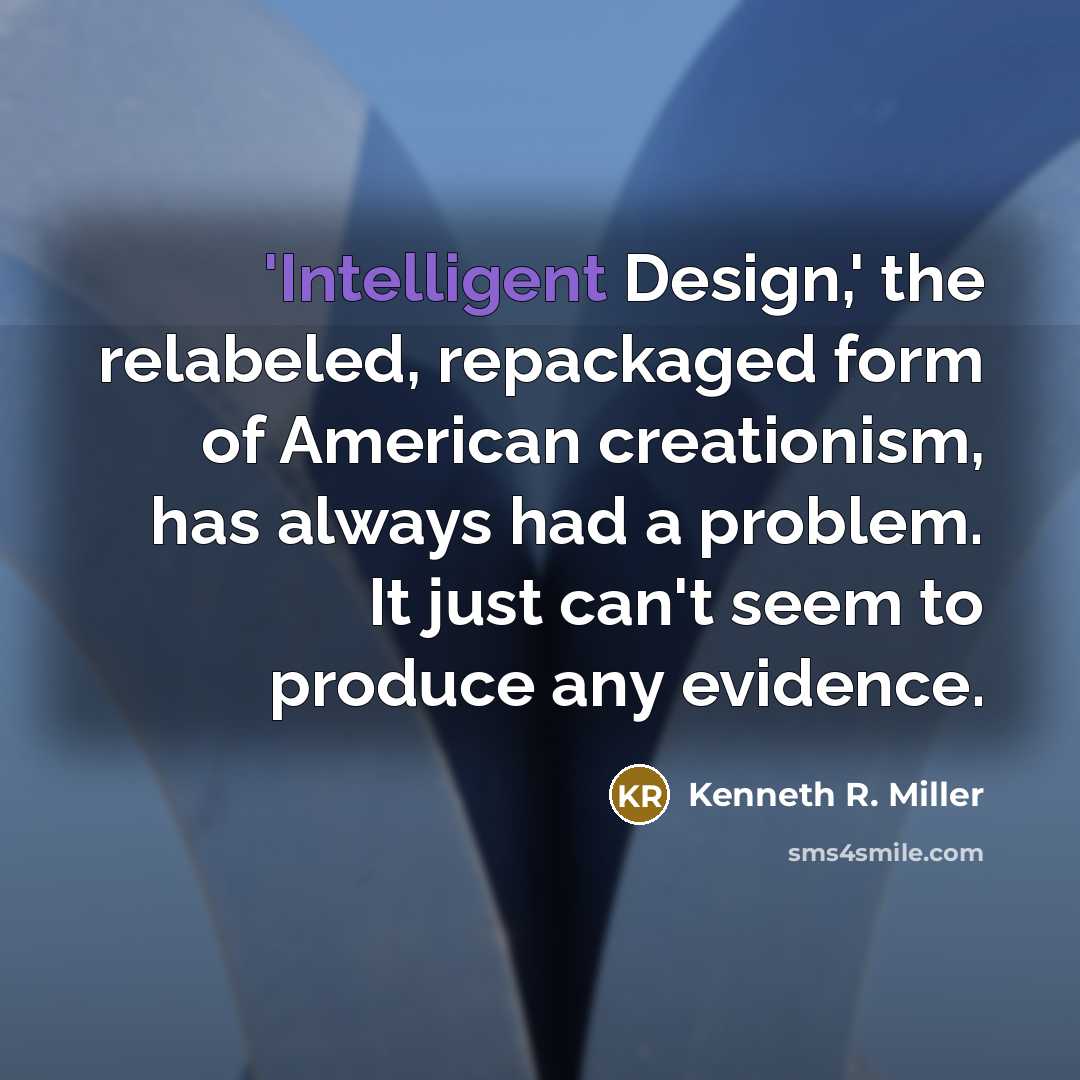 “'Intelligent Design,' the relabeled, repackaged form of American creationism, has…” quote by Kenneth R. Miller