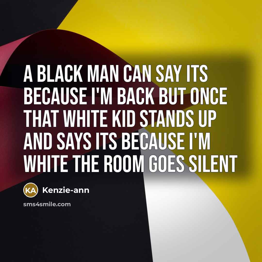 “A black man can say its because I'm back but…” quote by Kenzie-ann