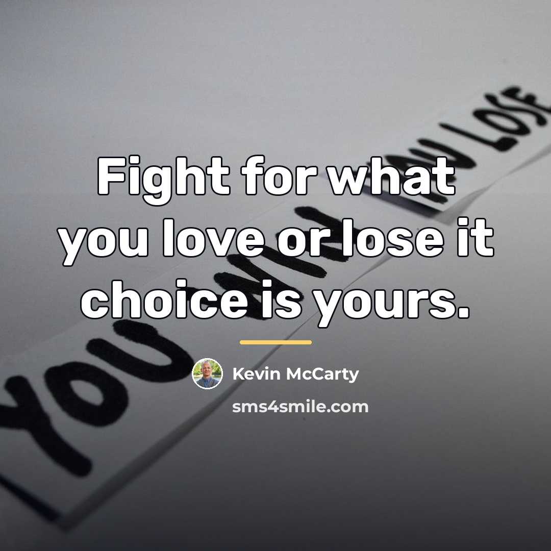 “Fight for what you love or lose it choice is…” quote by Kevin McCarty