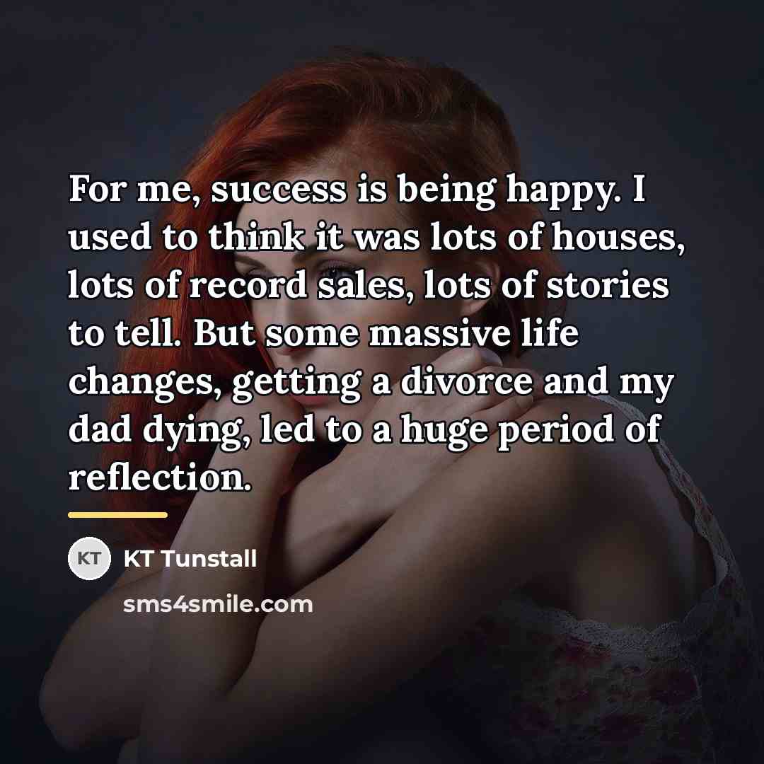 “For me, success is being happy. I used to think…” quote by KT Tunstall