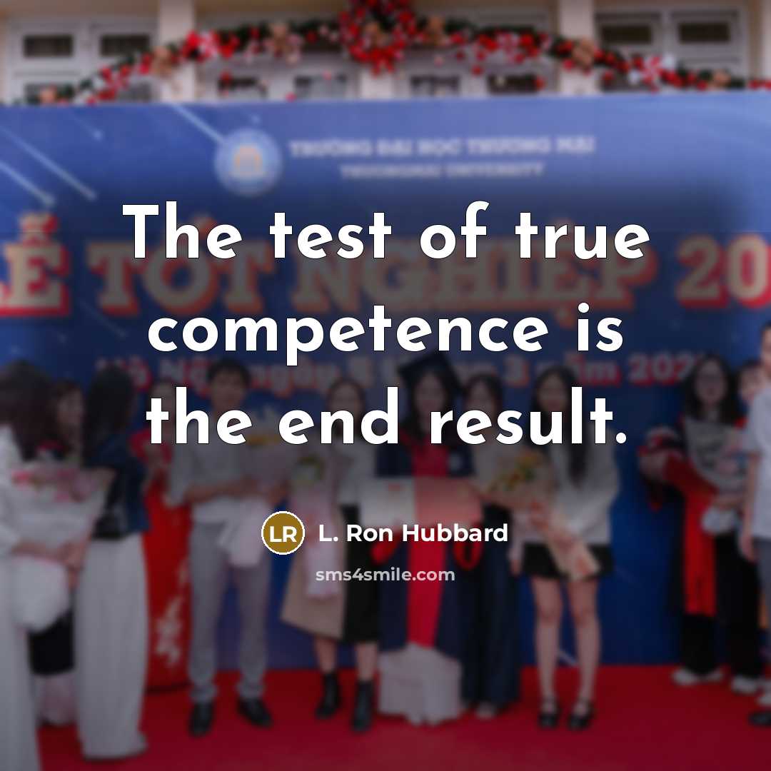 “The test of true competence is the end result.…” quote by L. Ron Hubbard