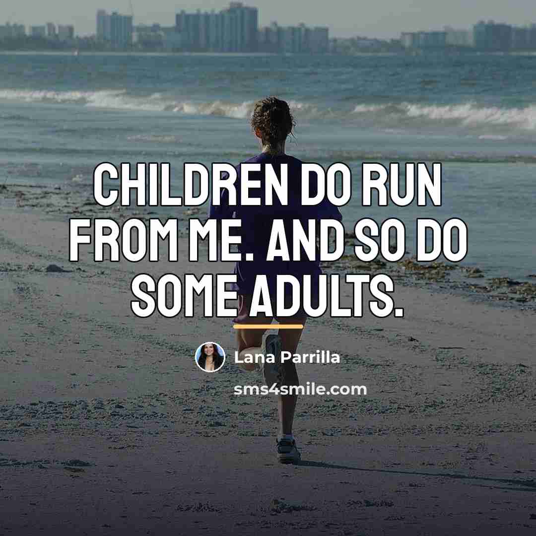 “Children do run from me. And so do some adults.…” quote by Lana Parrilla