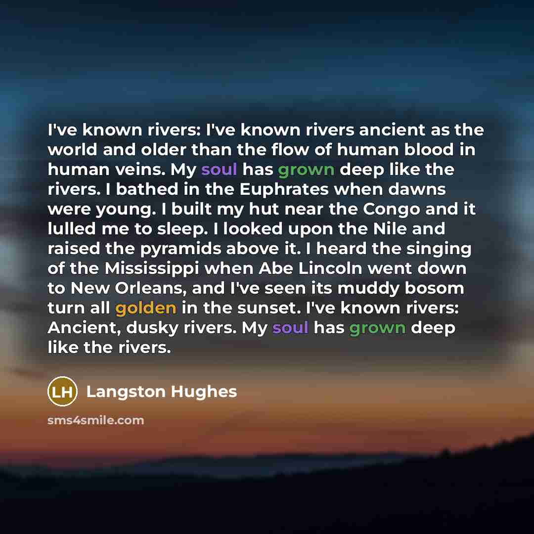 “I've known rivers: I've known rivers ancient as the world…” quote by Langston Hughes