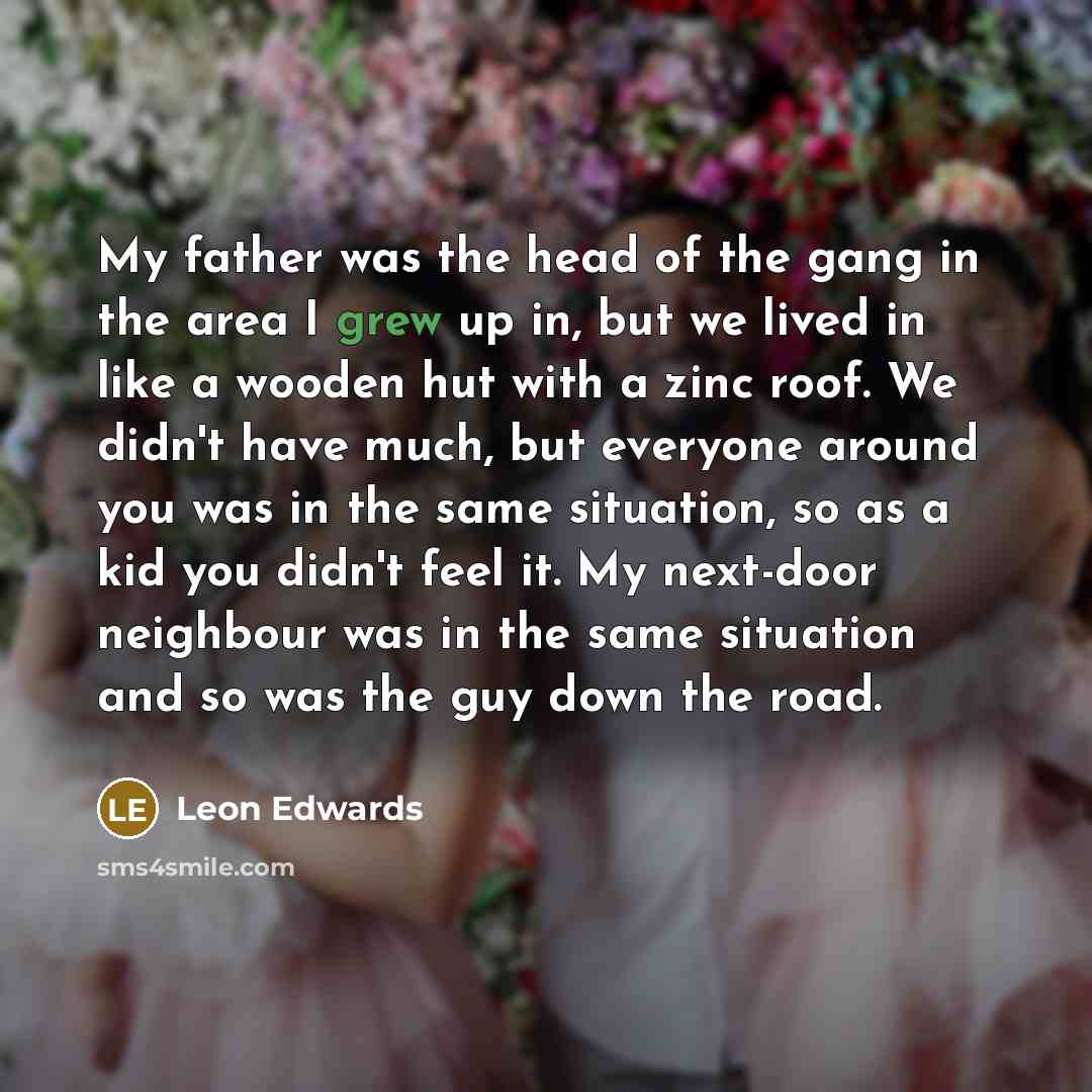 “My father was the head of the gang in the…” quote by Leon Edwards