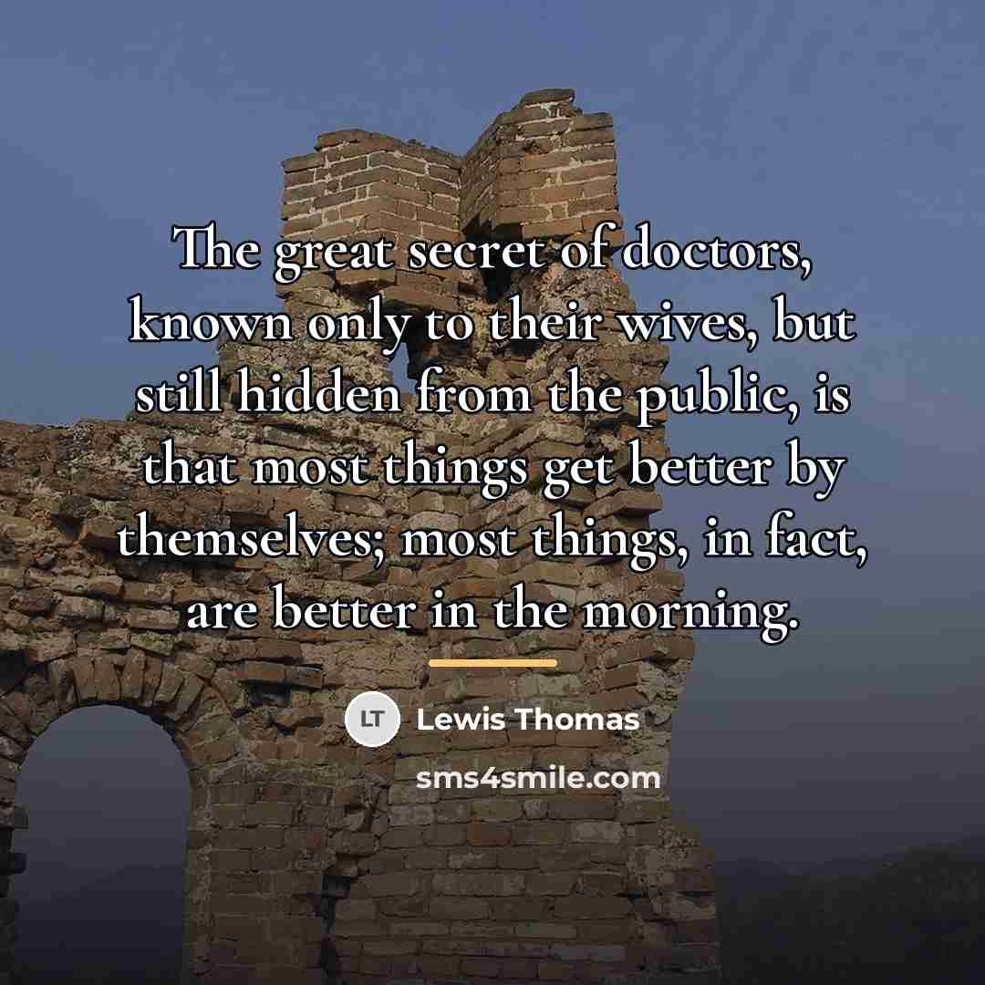 “The great secret of doctors, known only to their wives,…” quote by Lewis Thomas