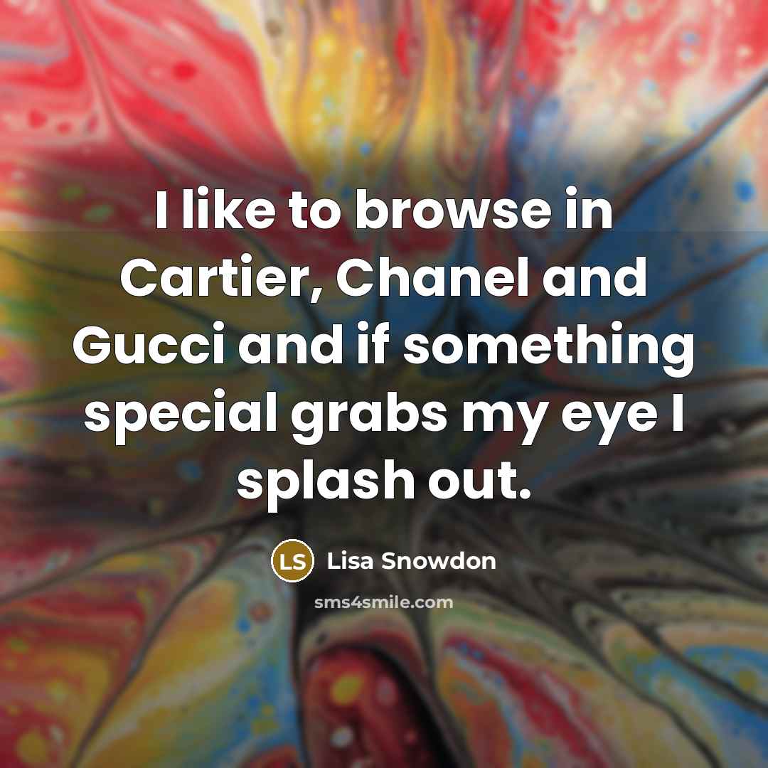 “I like to browse in Cartier, Chanel and Gucci and…” quote by Lisa Snowdon