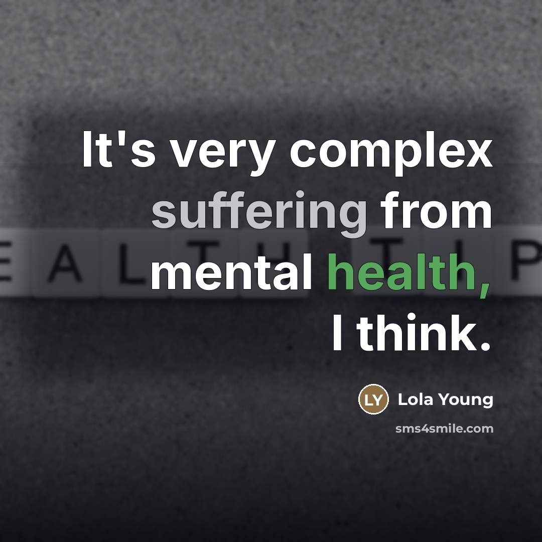 “It's very complex suffering from mental health, I think.…” quote by Lola Young