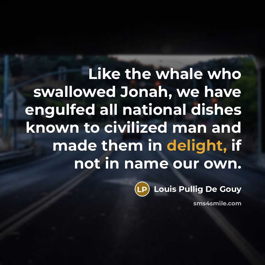 “Like the whale who swallowed Jonah, we have engulfed all…” quote by Louis Pullig De Gouy