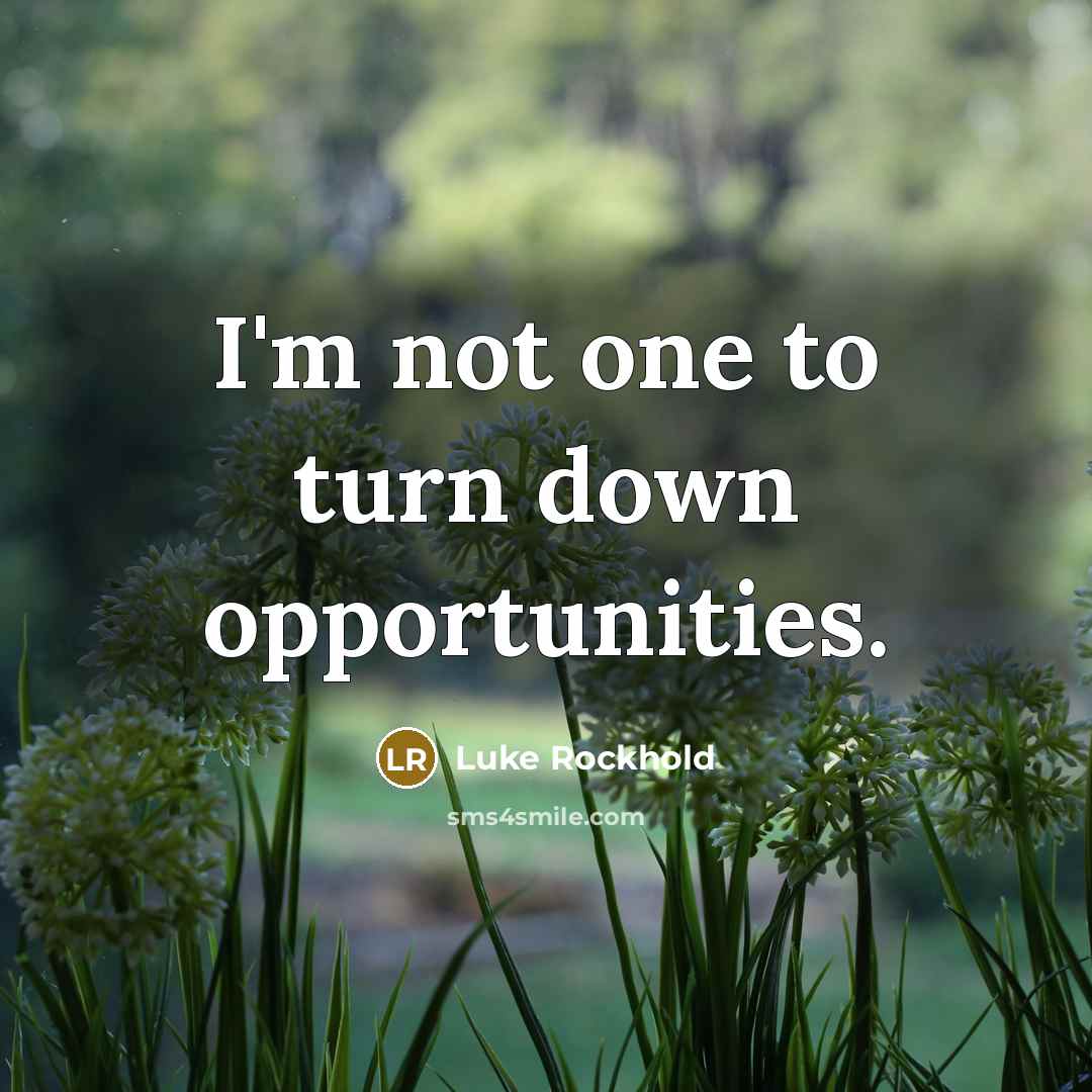 “I'm not one to turn down opportunities.…” quote by Luke Rockhold
