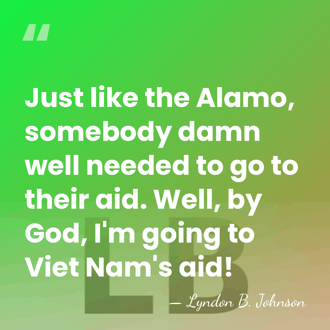 Just like the Alamo, somebody damn well needed to go to their&hellip; - Lyndon B. Johnson