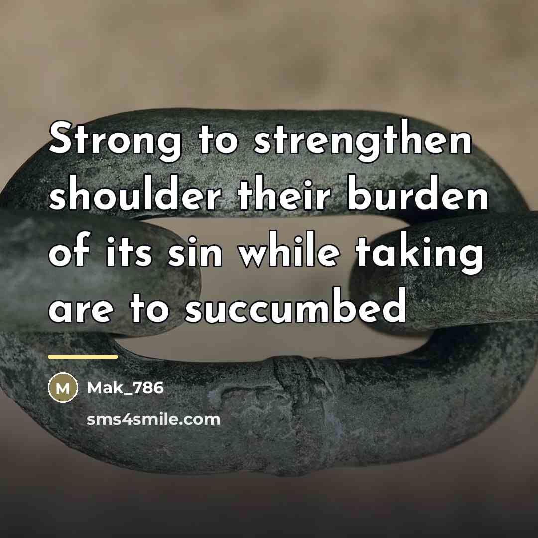 “Strong to strengthen shoulder their burden of its sin while…” quote by Mak_786