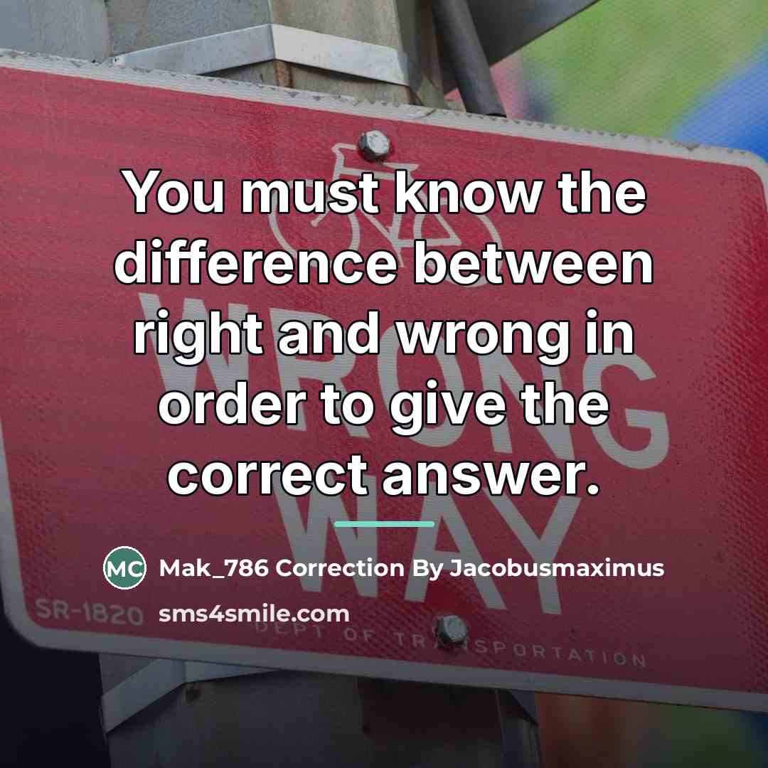 “You must know the difference between right and wrong in…” quote by Mak_786 Correction By Jacobusmaximus