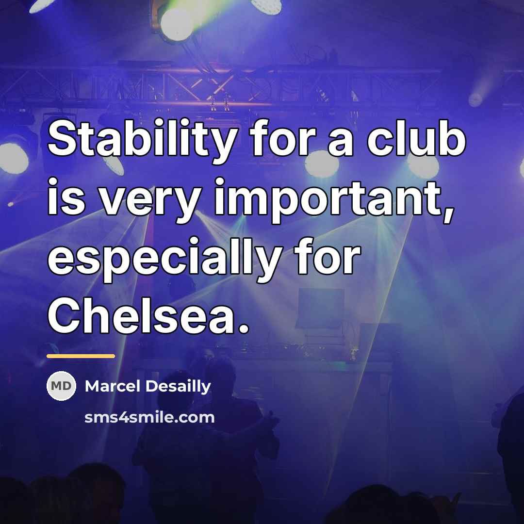 “Stability for a club is very important, especially for Chelsea.…” quote by Marcel Desailly