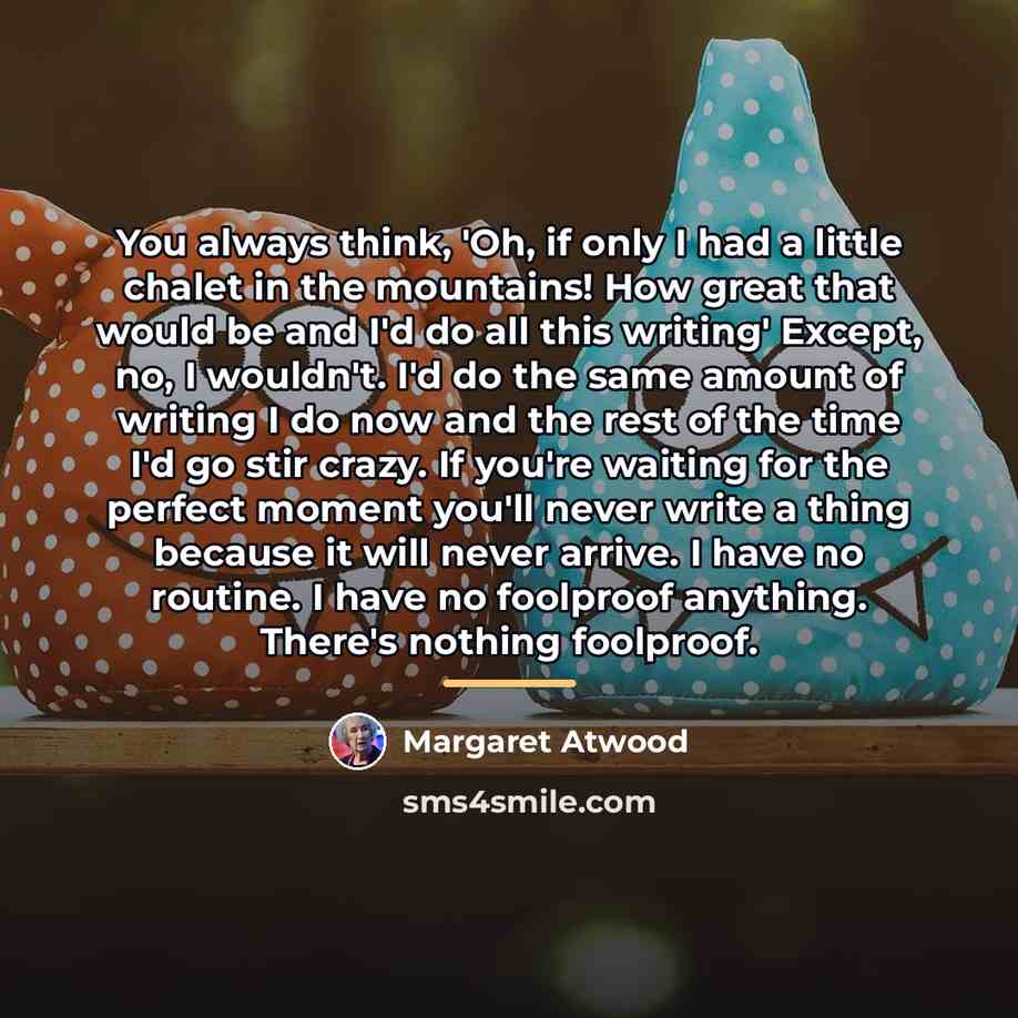 “You always think, 'Oh, if only I had a little…” quote by Margaret Atwood