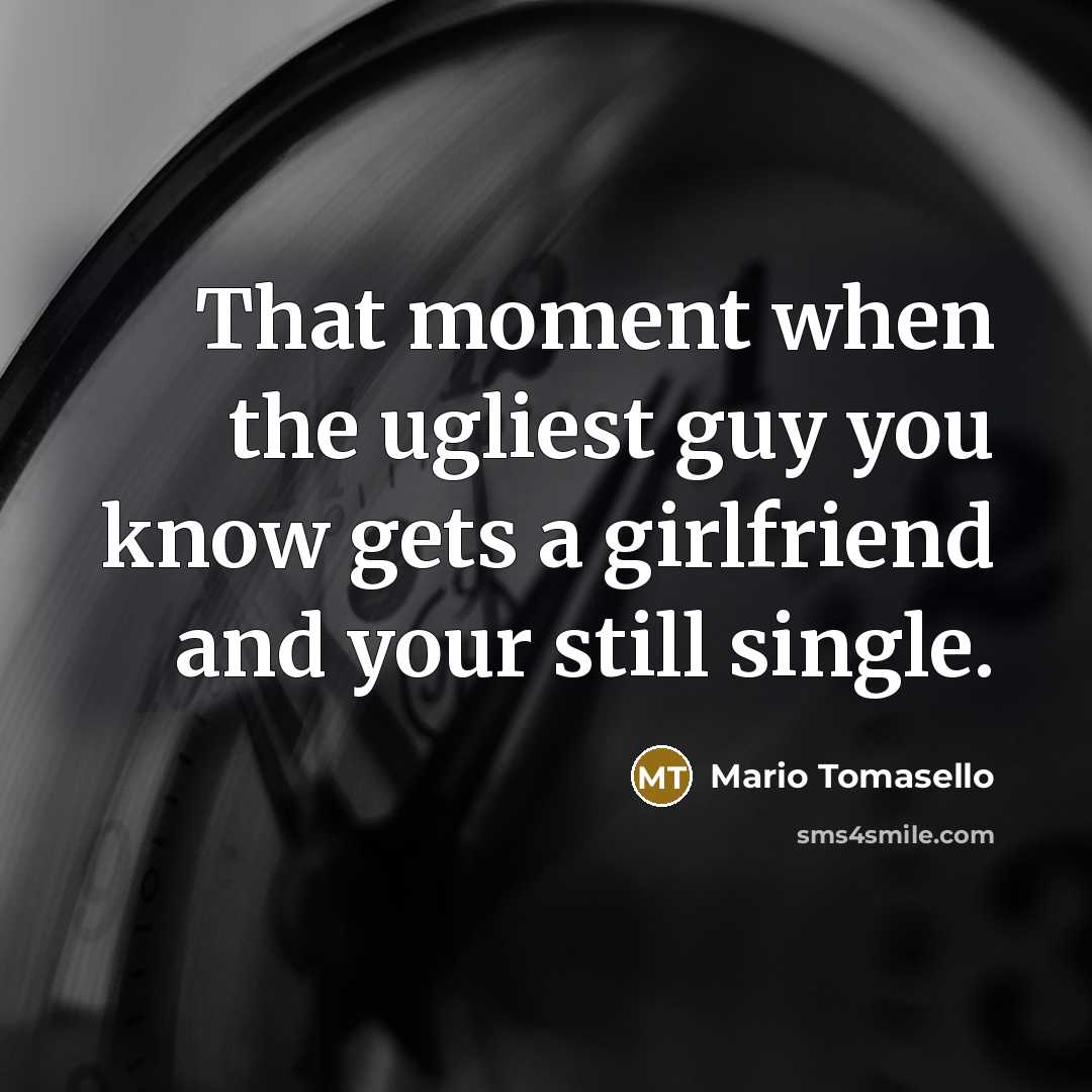 “That moment when the ugliest guy you know gets a…” quote by Mario Tomasello