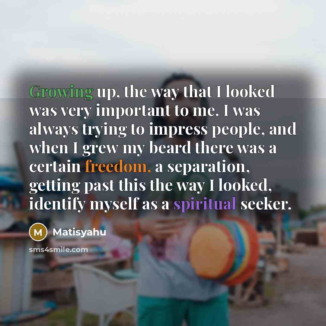“Growing up, the way that I looked was very important…” quote by Matisyahu