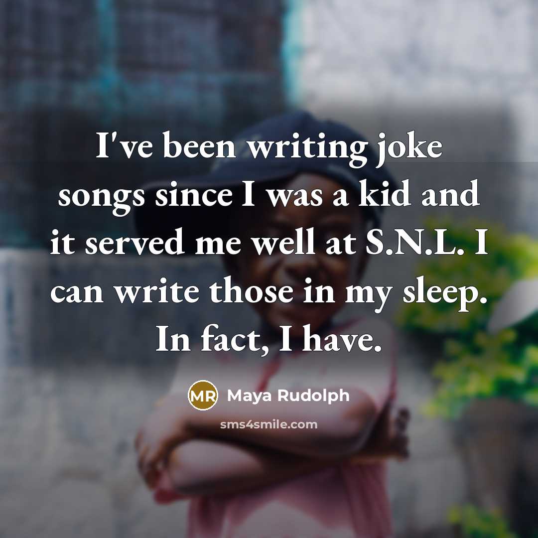 “I've been writing joke songs since I was a kid…” quote by Maya Rudolph