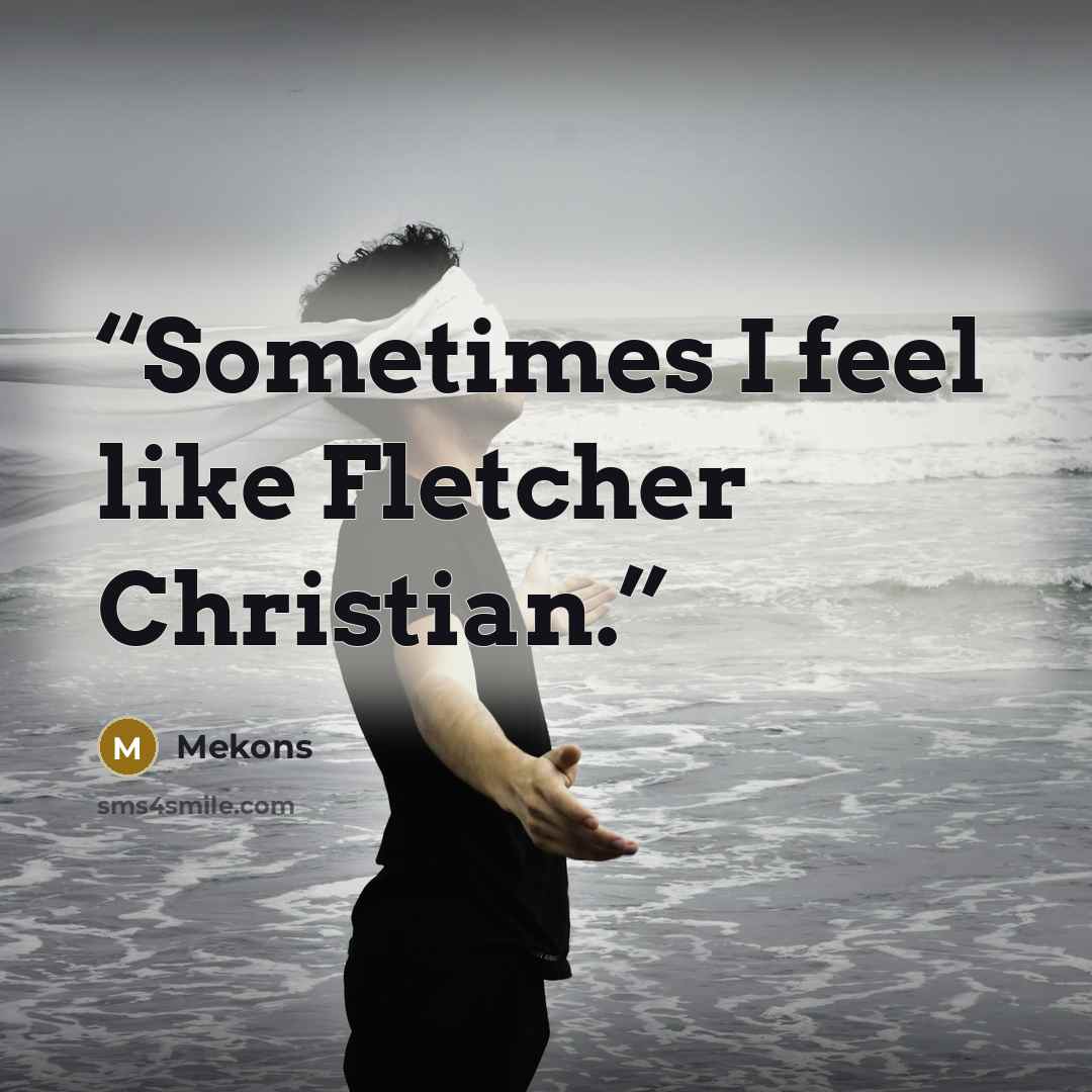“Sometimes I feel like Fletcher Christian.” quote by Mekons