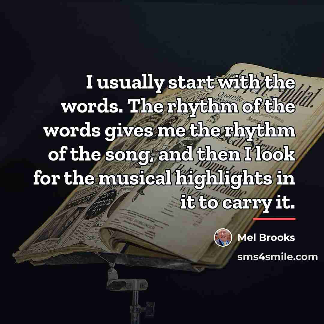 “I usually start with the words. The rhythm of the…” quote by Mel Brooks