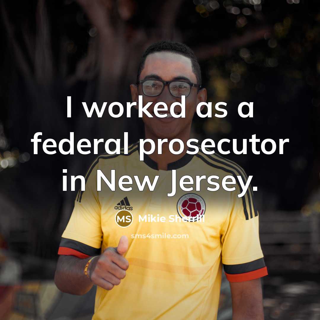 “I worked as a federal prosecutor in New Jersey.…” quote by Mikie Sherrill