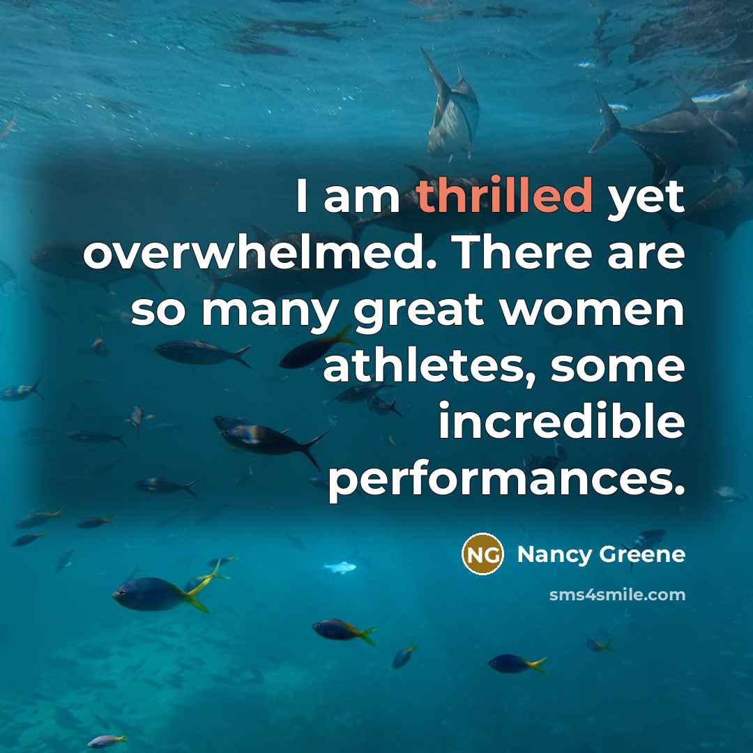 “I am thrilled yet overwhelmed. There are so many great…” quote by Nancy Greene