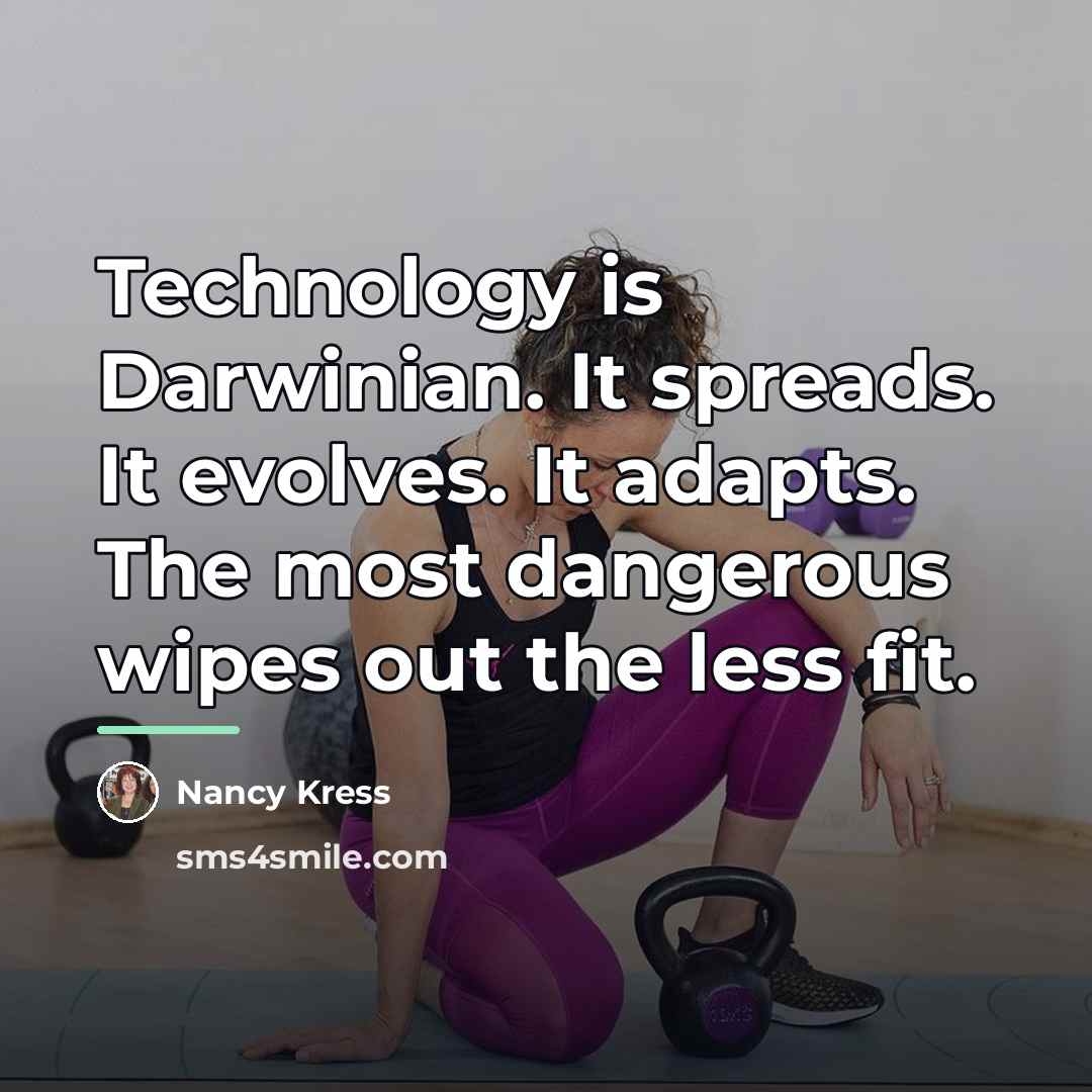 “Technology is Darwinian. It spreads. It evolves. It adapts. The…” quote by Nancy Kress