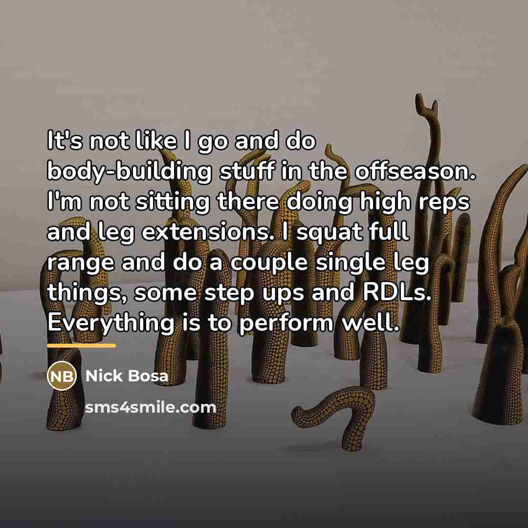 “It's not like I go and do body-building stuff in…” quote by Nick Bosa
