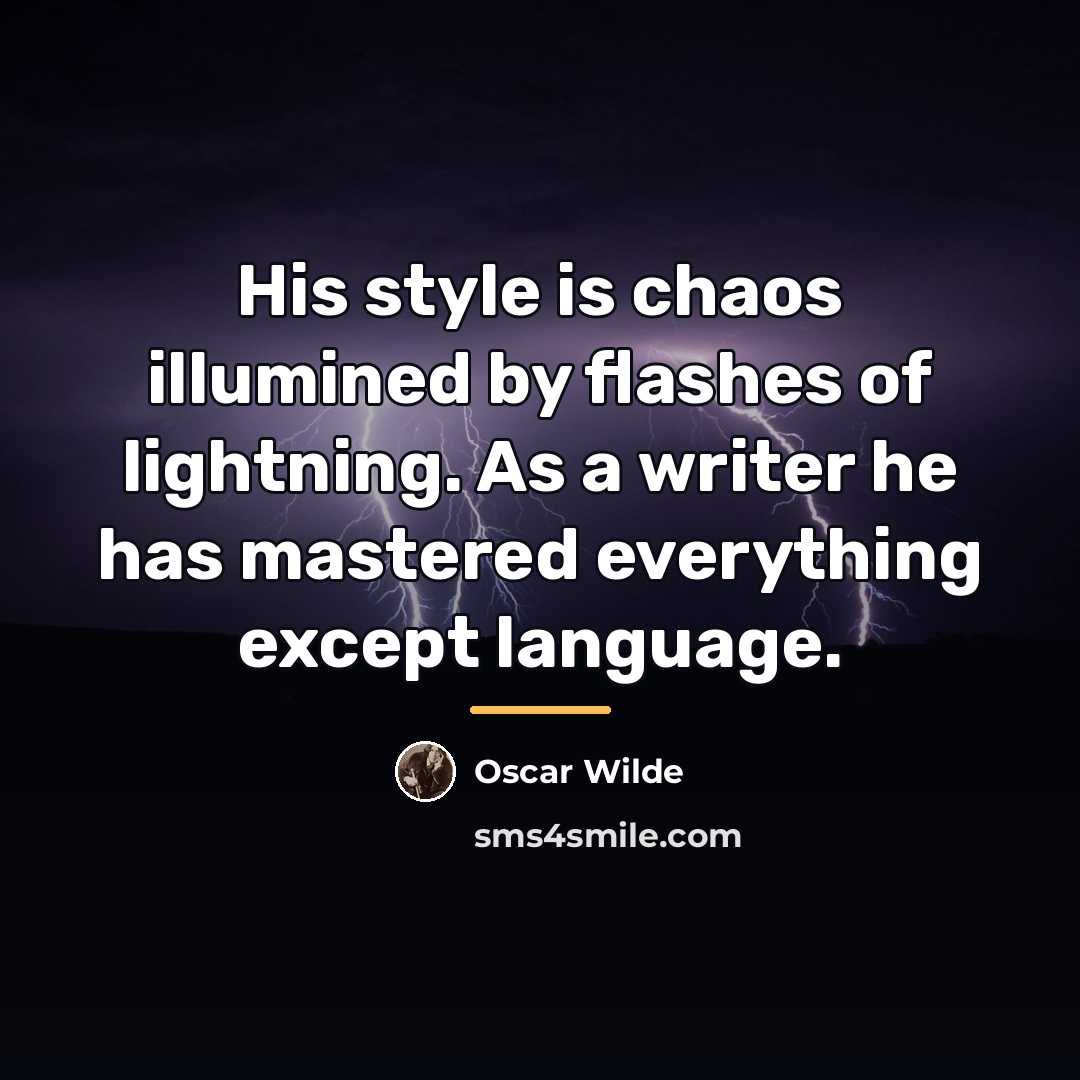 “His style is chaos illumined by flashes of lightning. As…” quote by Oscar Wilde